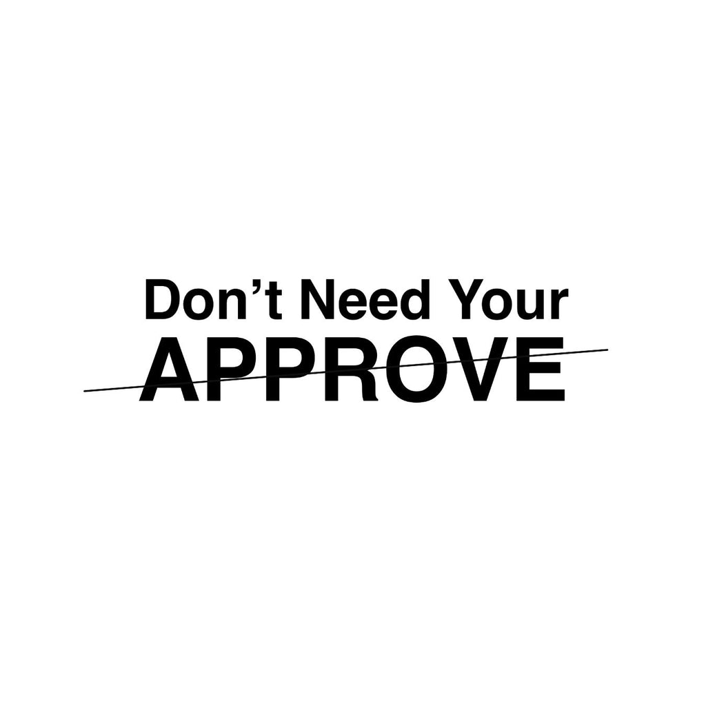 Dont need your approve