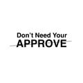 Dont need your approve